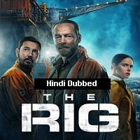 The Rig (2023) Hindi Dubbed Season 1 Complete Watch Online HD Print Free Download