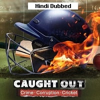 Caught Out Crime. Corruption.Cricket. (2023) Hindi Dubbed Full Movie Watch