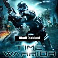 Time Warrior (2012) Hindi Dubbed Full Movie Watch Online