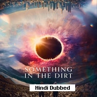Something in the Dirt (2022) Hindi Dubbed Full Movie Watch Online